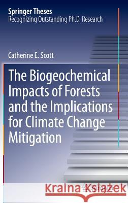 The Biogeochemical Impacts of Forests and the Implications for Climate Change Mitigation Scott, Catherine E. 9783319078502 Springer - książka