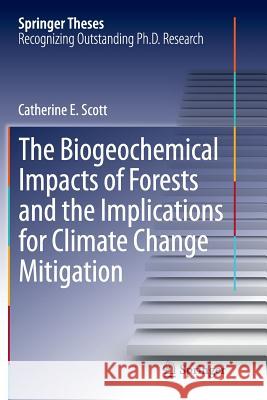 The Biogeochemical Impacts of Forests and the Implications for Climate Change Mitigation Catherine Scott 9783319362144 Springer - książka