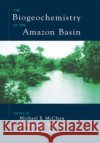 The Biogeochemistry of the Amazon Basin Michael E. McClain Reynaldo Victoria Jeffrey E. Richey 9780195114317 Oxford University Press