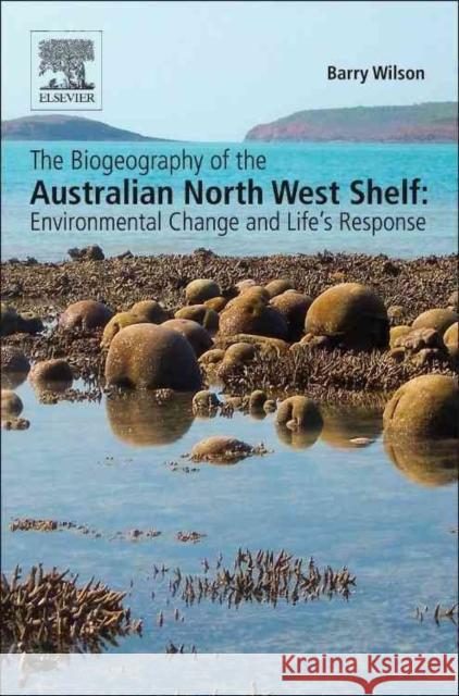 The Biogeography of the Australian North West Shelf: Environmental Change and Life's Response Barry Wilson 9780124095168  - książka