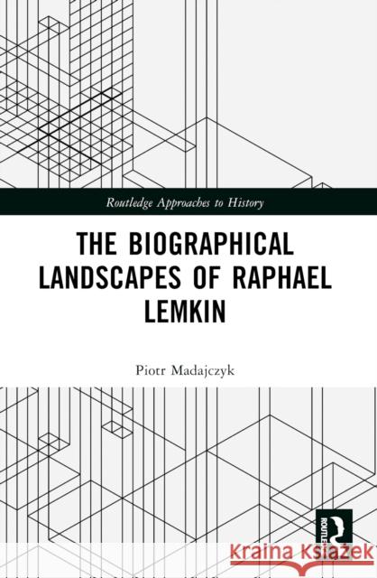 The Biographical Landscapes of Raphael Lemkin Piotr (Polish Academy of Sciences) Madajczyk 9781032584904 Routledge - książka