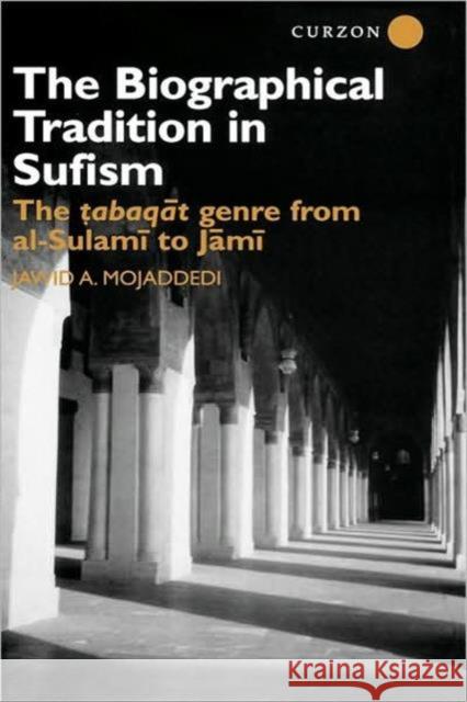 The Biographical Tradition in Sufism: The Tabaqat Genre from Al-Sulami to Jami Mojaddedi, Jawid A. 9780700713592 Taylor & Francis - książka