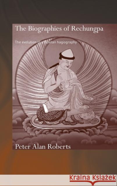 The Biographies of Rechungpa : The Evolution of a Tibetan Hagiography Peter Alan Roberts 9780415769952 Routledge - książka