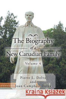 The Biography of a New Canadian Family Volume 4: Volume 4 Delva, Pierre L. 9781479778720 Xlibris Corporation - książka