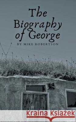 The Biography of George Mike Robertson 9781665500791 Authorhouse - książka