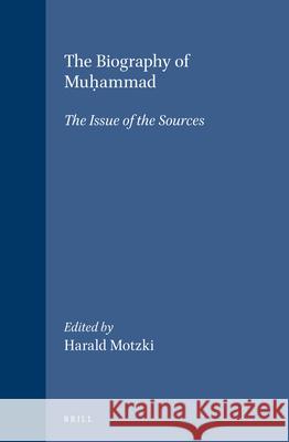 The Biography of Muḥammad: The Issue of the Sources Motzki 9789004115132 Brill Academic Publishers - książka