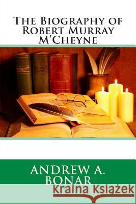 The Biography of Robert Murray M'Cheyne Bonar, Andrew a. 9781514891803 Createspace - książka