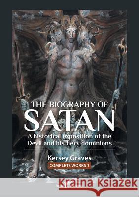 The Biography of Satan: or A Historical Exposition of the Devil and His Fiery Dominions Graves, Kersey 9789492355379 Vamzzz Publishing - książka