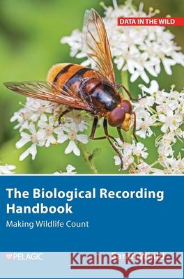 The Biological Recording Handbook Sarah Whild 9781784275884 Pelagic Publishing - książka
