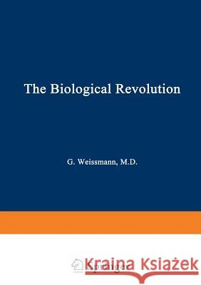 The Biological Revolution: Applications of Cell Biology to Public Welfare Weissmann, Gerald 9781468435719 Springer - książka