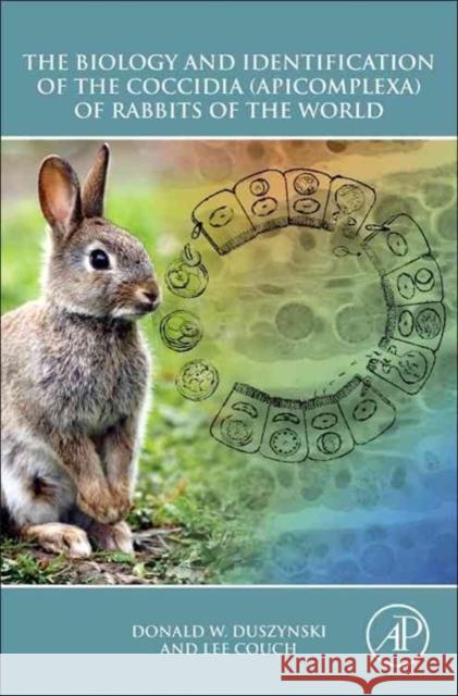 The Biology and Identification of the Coccidia (Apicomplexa) of Rabbits of the World Donald W Duszynski 9780123978998  - książka