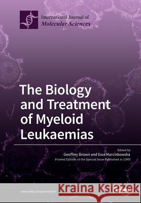 The Biology and Treatment of Myeloid Leukaemias Geoffrey Brown Ewa Marcinkowska 9783038427957 Mdpi AG - książka