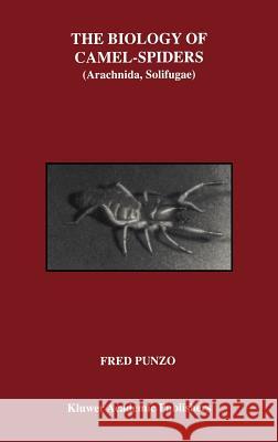 The Biology of Camel-Spiders: Arachnida, Solifugae Punzo, Fred 9780792381556 Kluwer Academic Publishers - książka