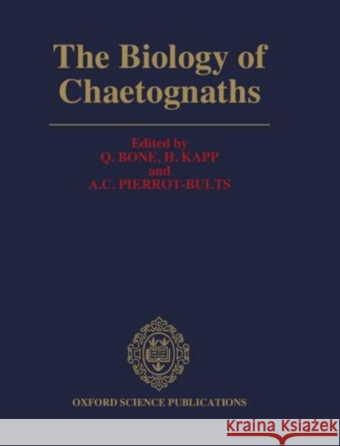 The Biology of Chaetognaths Q. Bone H. Kapp A. C. Pierrot-Bults 9780198577157 Oxford University Press, USA - książka