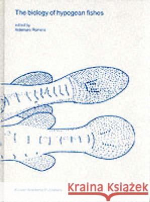 The Biology of Hypogean Fishes Romero, Aldemaro 9781402000768 Kluwer Academic Publishers - książka