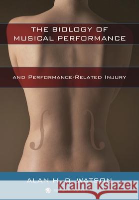 the biology of musical performance and performance-related injury  Watson, Alan H. D. 9780810863590 Scarecrow Press - książka