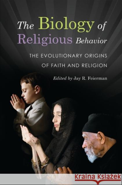 The Biology of Religious Behavior: The Evolutionary Origins of Faith and Religion Jay R., MD Feierman Jay R., MD Feierman 9780313364303 Praeger Publishers - książka