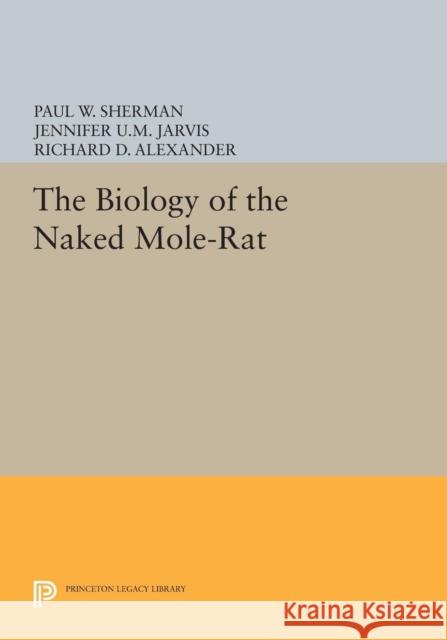 The Biology of the Naked Mole-Rat Sherman, Paul W.; Jarvis, Jennifer U.m.; Alexander, Richard D. 9780691601069 John Wiley & Sons - książka