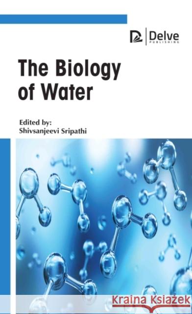 The Biology of Water Shiv Sanjeevi Sripathi 9781774690451 Delve Publishing - książka