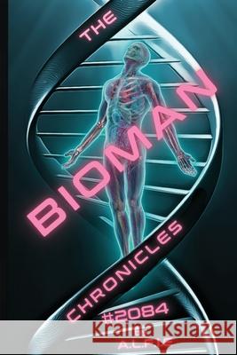 The Bioman Chronicles: #2084 (Book 1) A. L. F. I. E. 9781732142503 Alife Media, LLC - książka