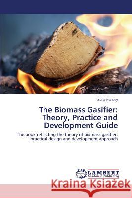 The Biomass Gasifier: Theory, Practice and Development Guide Pandey Suraj 9783659749353 LAP Lambert Academic Publishing - książka