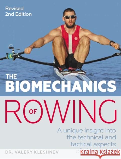 The Biomechanics of Rowing: A unique insight into the technical and tactical aspects of elite rowing Valery Kleshnev 9781785007774 The Crowood Press Ltd - książka