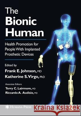 The Bionic Human: Health Promotion for People with Implanted Prosthetic Devices Johnson, Frank E. 9781493956685 Humana Press - książka