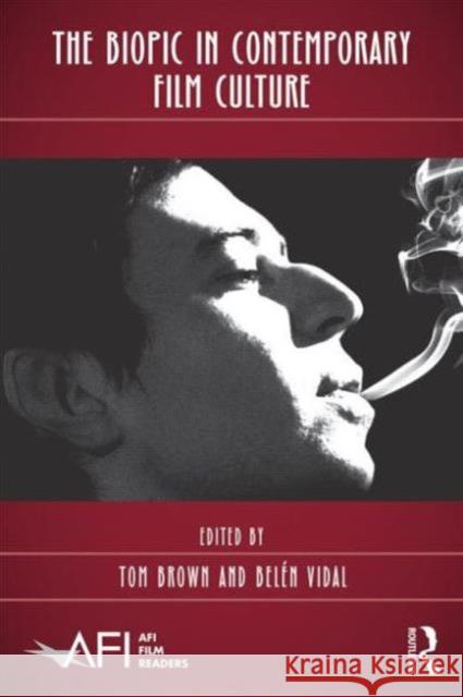 The Biopic in Contemporary Film Culture Tom Brown Belen Vidal 9780415899413 Routledge - książka