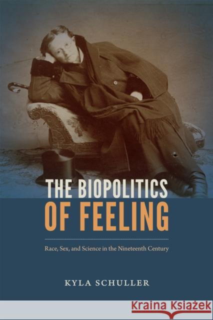 The Biopolitics of Feeling: Race, Sex, and Science in the Nineteenth Century Kyla Schuller 9780822369233 Duke University Press - książka