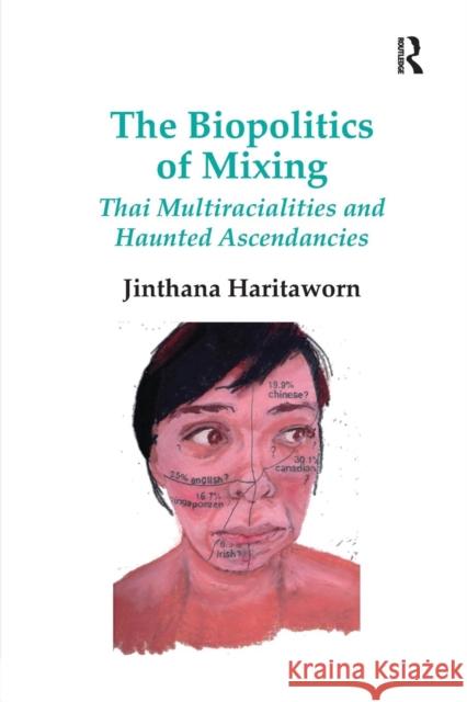 The Biopolitics of Mixing: Thai Multiracialities and Haunted Ascendancies. Jin Haritaworn Jinthana Haritaworn 9781138271395 Routledge - książka