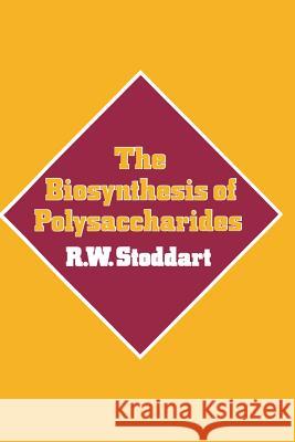 The Biosynthesis of Polysaccharides R. W R. W. Stoddart 9781461598756 Springer - książka
