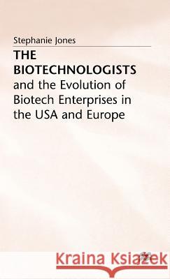 The Biotechnologists: And the Evolution of Biotech Enterprises in the USA and Europe Jones, Stephanie 9780333550212 PALGRAVE MACMILLAN - książka