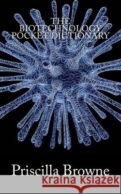 The Biotechnology Pocket Dictionary Priscilla Browne 9781976182914 Createspace Independent Publishing Platform - książka