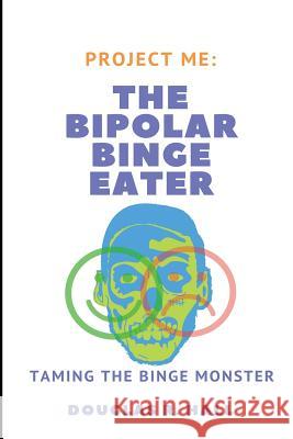 The Bipolar Binge Eater: Taming The Binge Monster Douglas R Hall 9781983135224 Independently Published - książka