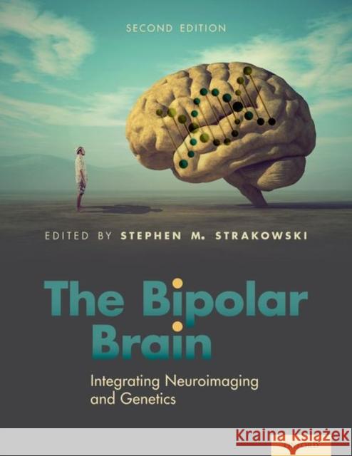 The Bipolar Brain: Integrating Neuroimaging and Genetics Stephen Strakowski 9780197574522 Oxford University Press, USA - książka