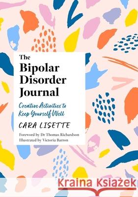 The Bipolar Disorder Journal: Creative Activities to Keep Yourself Well Cara Lisette Victoria Barron 9781839977817 Jessica Kingsley Publishers - książka