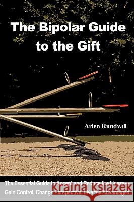 The Bipolar Guide to the Gift Arlen Trent Rundvall 9781426904264 Trafford Publishing - książka
