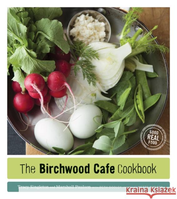 The Birchwood Cafe Cookbook: Good Real Food Tracy Singleton Marshall Paulsen Beth Dooley 9780816679867 University of Minnesota Press - książka
