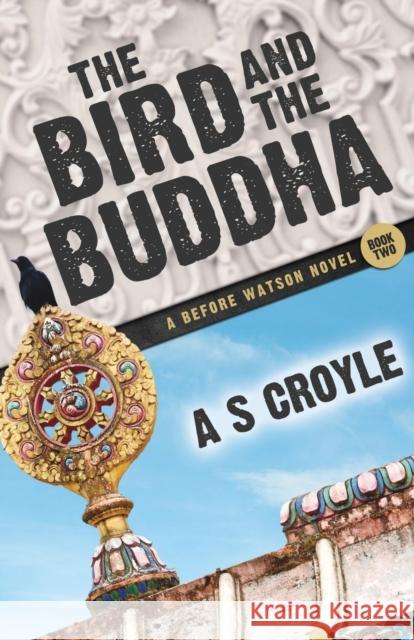 The Bird and the Buddha - A Before Watson Novel - Book Two A S Croyle 9781780929361 MX Publishing - książka