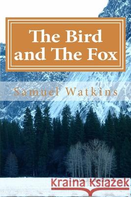 The Bird and The Fox: A Dark Fairytale Samuel L. Watkins 9781511791854 Createspace Independent Publishing Platform - książka