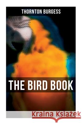 The Bird Book: Educational & Warmhearted Nature Stories for the Youngest Thornton Burgess 9788027273188 Musaicum Books - książka