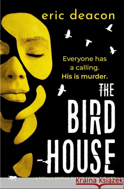 The Bird House: A Totally Gripping Psychological Thriller Deacon, Eric 9781913942335 Bloodhound Books - książka