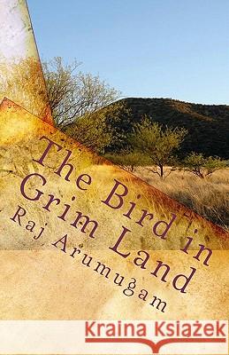 The Bird in Grim Land Raj Arumugam 9781450589666 Createspace - książka