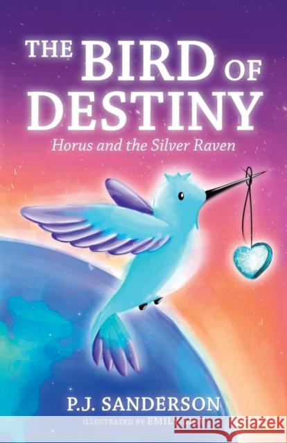 The Bird of Destiny: Horus and the Silver Raven P. J. Sanderson Emily May 9781982256111 Balboa Press - książka