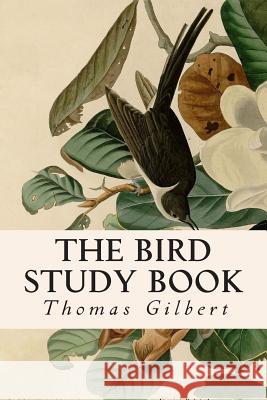 The Bird Study Book Thomas Gilbert 9781514669921 Createspace - książka