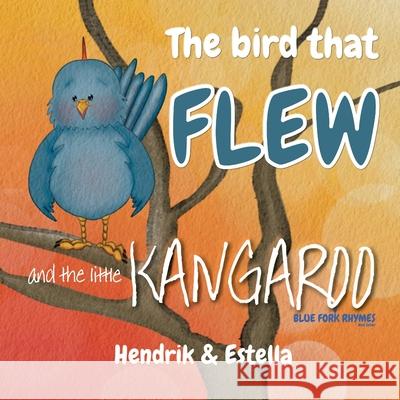 The bird that FLEW and the little KANGAROO Hendrik Maarten Artist Estella 9781922508188 Marchien Press - książka