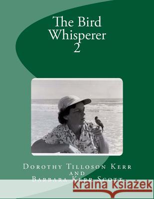 The Bird Whisperer, Vol 2 Barbara Kerr Scot Dorothy Tilloson Kerr 9781974675012 Createspace Independent Publishing Platform - książka
