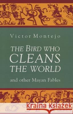 The Bird Who Cleans the World and Other Mayan Fables Victor Montejo Wallace Kaufman Allen F. Burns 9781880684030 Curbstone Press - książka