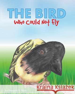 The Bird Who Could Not Fly Donald T. Rice Freebird Publishers 9781536945294 Createspace Independent Publishing Platform - książka