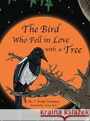 The Bird Who Fell in Love with a Tree, by Thomas Thompson T. Dwight Thompson Tommy Streb 9781647021016 Rosedog Books - książka